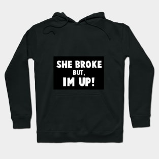 She Broke but I'M UP motivational quote Hoodie